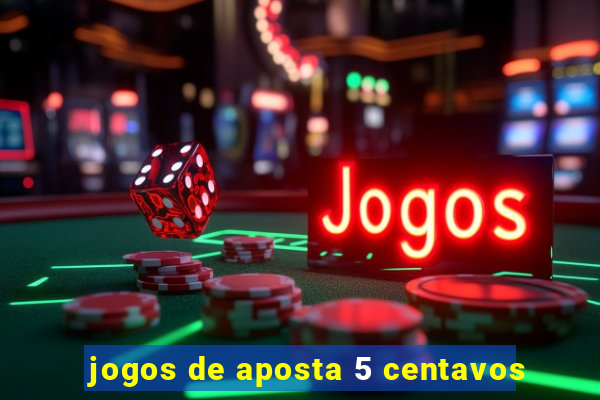 jogos de aposta 5 centavos